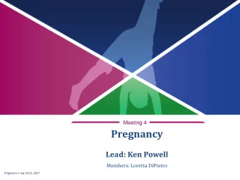 Pregnancy  Lead: Ken Powell  Members: Loretta DiPietro  Pregnancy  July 19-21, 2017  Experts and