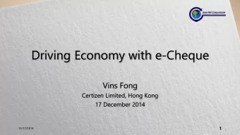 Driving Economy with e-Cheque  Vins Fong  Certizen Limited, Hong Kong  17 December 2014  1
