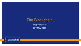The Blockchain  #HypetoReality 23 rd May 2017  What is the  beginning?  Dubai Government Blockchain
