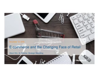 E-commerce and the Changing Face of Retail  Alison Kim, Sr. Director, Strategic Marketing WestRock
