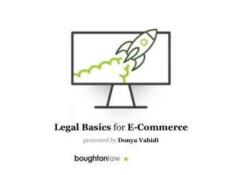 Legal Basics for E-Commerce presented by Donya Vahidi  Disclaimer  This is general information