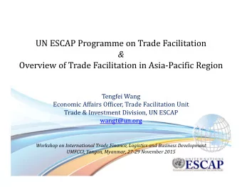 UN ESCAP Programme on Trade Facilitation  &amp;  Overview of Trade Facilitation in Asia-Pacific