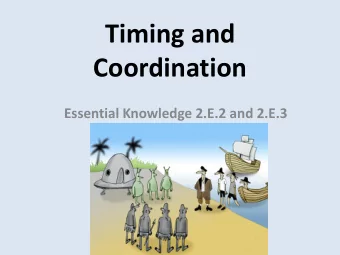 Timing and  Coordination  Essential Knowledge 2.E.2 and 2.E.3  Timing and Coordination  Timing
