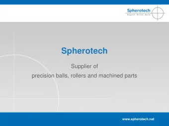 Spherotech  Supplier of  precision balls, rollers and machined parts  www.spherotech.net  30 years
