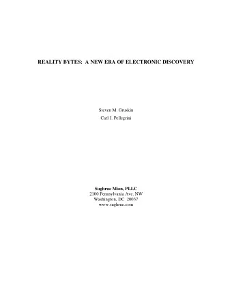 REALITY BYTES:  A NEW ERA OF ELECTRONIC DISCOVERY  Steven M. Gruskin  Carl J. Pellegrini  Sughrue