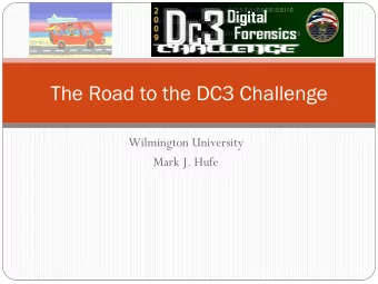 The Road to the DC3 Challenge  Wilmington University  Mark J. Hufe  Objectives  Who is