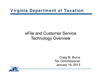 Virginia Department of Taxation  eFile and Customer Service  Technology Overview  Craig M. Burns