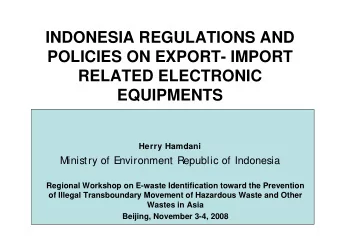 INDONESIA REGULATIONS AND  POLICIES ON EXPORT- IMPORT  RELATED ELECTRONIC  EQUIPMENTS  Herry