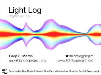 Light Log  Brighten your day  Gary C. Martin  @lightlogproject  gary@lightlogproject.org