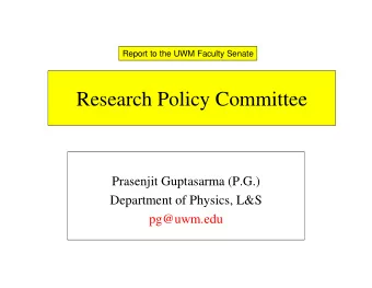 Research Policy Committee  Prasenjit Guptasarma (P.G.)  Department of Physics, L&amp;S  pg@uwm.edu