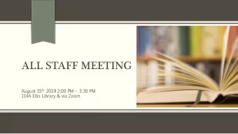 ALL STAFF MEETING 15 th 2019 2:00  August  PM  3:30  PM  114A  Ellis  Library  &amp;  via  Zoom