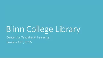 Blinn College Library  Center for Teaching &amp; Learning January 13 th , 2015  ONE library  with