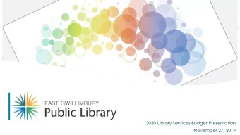2020 Library Services Budget Presentation  1  November 27, 2019  East Gwillimbury Public Library.
