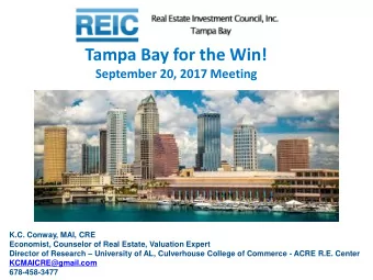Tampa Bay for the Win!  September 20, 2017 Meeting  K.C. Conway, MAI, CRE  Economist, Counselor of