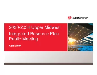 2020-2034 Upper Midwest  Integrated Resource Plan  Public Meeting  April 2019  2  Xcel Energy