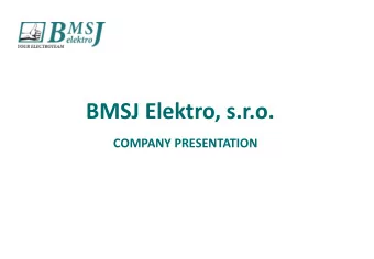 BMSJ Elektro, s.r.o.  COMPANY PRESENTATION  Company BMSJ was found in 2006  - original Czech