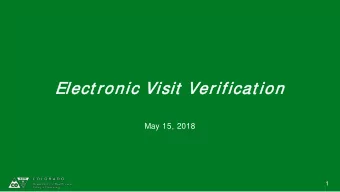 Elect ron  onic Visit  Verificat ion  on  May 15, 2018  1  W EL  ELCOME!  E!  HCPF Introductions