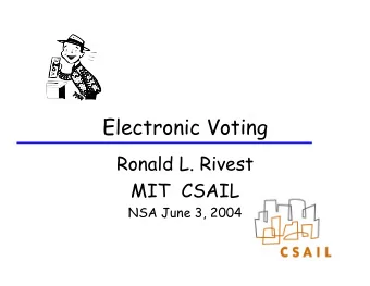 Electronic Voting  Ronald L. Rivest  MIT  CSAIL  NSA June 3, 2004  Outline  Introduction /