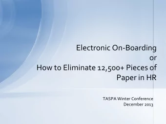 Electronic On-Boarding  or  How to Eliminate 12,500+ Pieces of  Paper in HR  TASPA Winter