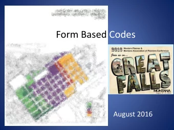 Form Based Codes  August 2016 City-County Planning Division  Billings, MT  Nicole Cromwell, AICP