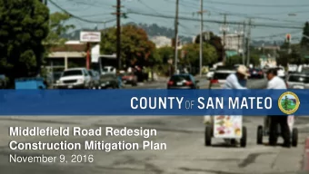 Middlefield Road Redesign  Construction Mitigation Plan  November 9, 2016  Purpose  Mitigate