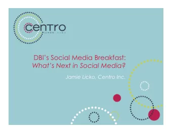 DBIs Social Media Breakfast:  Whats Next in Social Media?  Jamie Licko, Centro Inc.  The