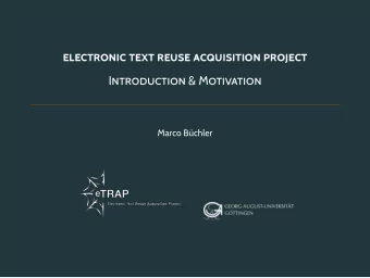ELECTRONIC TEXT REUSE ACQUISITION PROJECT  INTRODUCTION &amp; MOTIVATION M arco Bchler  TABLE OF