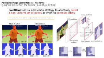 PointRend uses a subdivision strategy to adaptively select  a non-uniform set of points at which to