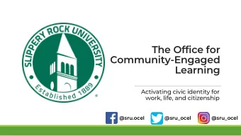 The Office for  Community-Engaged  Learning  Activating civic identity for  work, life, and