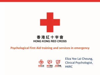 Psychological First Aid training and services in emergency  Eliza Yee Lai Cheung,  Clinical