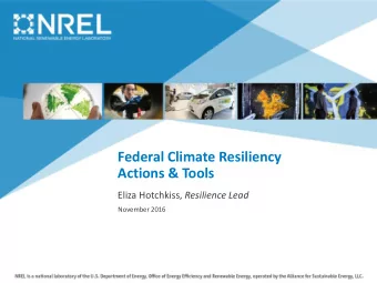 Federal Climate Resiliency  Actions &amp; Tools Eliza Hotchkiss, Resilience Lead  November 2016