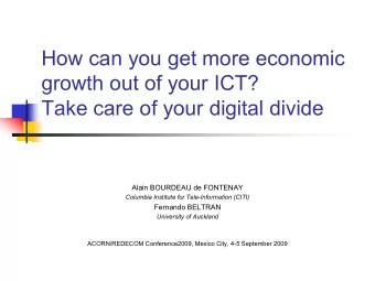 How can you get more economic  growth out of your ICT?  Take care of your digital divide  Alain