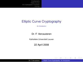 Elliptic Curve Cryptography  An Introduction  Dr. F  . Vercauteren  Katholieke Universiteit Leuven