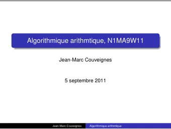 Algorithmique arithmtique, N1MA9W11  Jean-Marc Couveignes  5 septembre 2011  Jean-Marc Couveignes