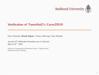 Verification of TweetNaCls Curve25519 Peter Schwabe, Beno t Viguier , Timmy Weerwag, Freek