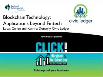 Blockchain T  echnology:  Applications beyond Fintech  Lucas Cullen and Katrina Donaghy, Civic