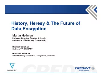 History, Heresy &amp; The Future of  Data Encryption  Martin Hellman  Professor Emeritus, Stanford