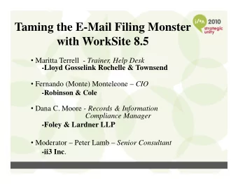 Taming the E-Mail Filing Monster  with WorkSite 8.5  Maritta Terrell - Trainer, Help Desk