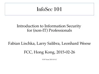 InfoSec 101  Introduction to Information Security  for (non-IT) Professionals  Fabian Lischka,