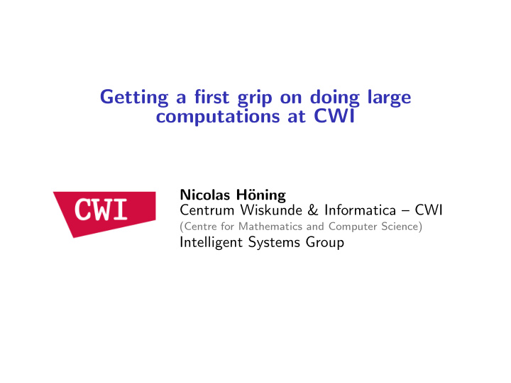 getting a first grip on doing large computations at cwi