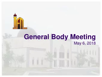 General Body Meeting  May 6, 2018  Agenda  Opening  15 mins.  Welcome by Br. Bobo Diallo, the