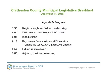 Chittenden County Municipal Legislative Breakfast  December 11, 2018  Agenda &amp; Program  7:30