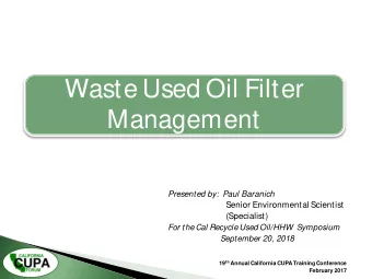 Waste Used Oil Filter  Management  Presented by:  Paul Baranich  Senior Environmental Scientist