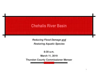Chehalis River Basin  Reducing Flood Damage and  Restoring Aquatic Species  8:30 a.m.  March 11,