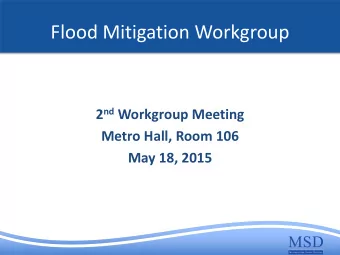 Flood Mitigation Workgroup 2 nd Workgroup Meeting  Metro Hall, Room 106  May 18, 2015  Workgroup