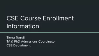 CSE Course Enrollment  Information  Tierra Terrell  TA &amp; PhD Admissions Coordinator  CSE