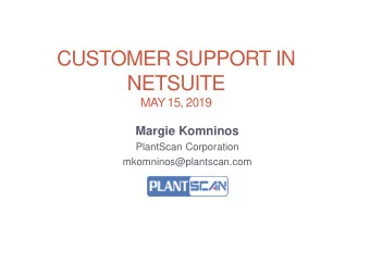 NETSUITE  MAY 15, 2019  Margie Komninos  PlantScan Corporation  mkomninos@plantscan.com  Agenda