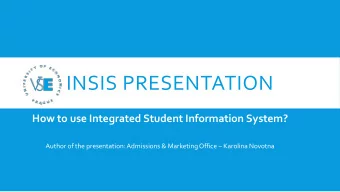 INSIS PRESENTATION  How to use Integrated Student Information System? Author of the presentation: