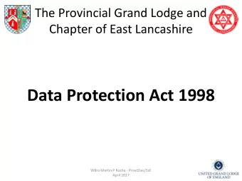 Data Protection Act 1998  WBro Martin P Roche - ProvGSec/ScE  April 2017  Why do I need to read