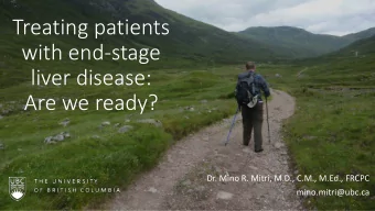 Treating patients  with end-stage  liver disease:  Are we ready?  Dr. Mino R. Mitri, M.D., C.M.,